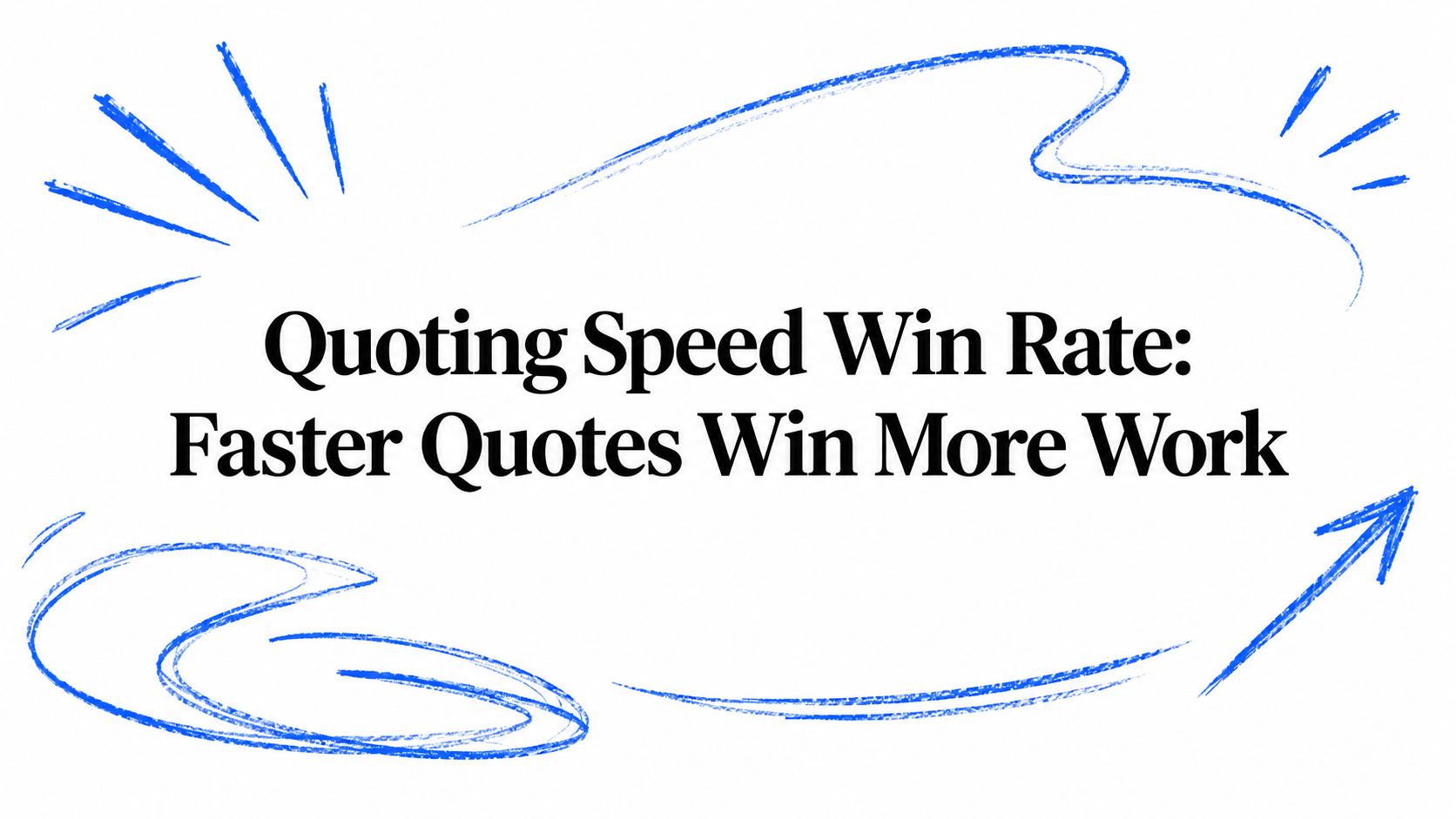 Quoting Speed Vs. Win Rate: Faster Quotes Win More Work